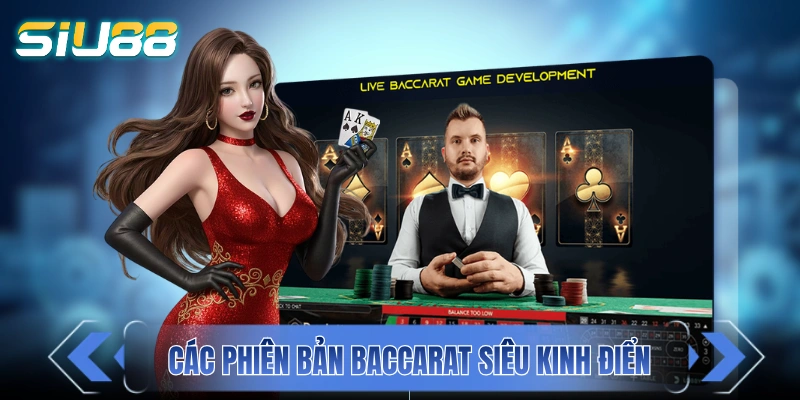Bài Baccarat - Nắm Rõ Quy Tắc Quan Trọng Trong 5 Phút Các phiên bản Baccarat siêu kinh điển