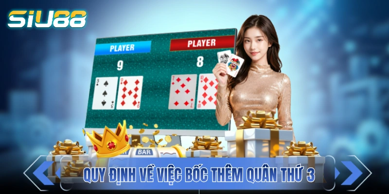 Bài Baccarat - Nắm Rõ Quy Tắc Quan Trọng Trong 5 Phút Quy định về việc bốc thêm quân thứ 3 của mỗi cửa