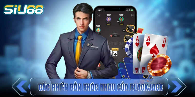 Khám phá các phiên bản khác nhau của Blackjack