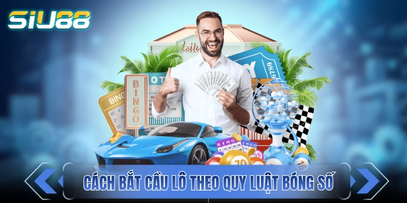 Cầu Lô Đẹp Hôm Nay - Tổng Hợp 4+ Phương Thức Bất Bại Cách bắt cầu lô theo quy luật bóng số