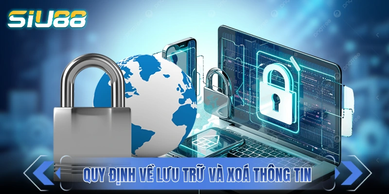 Chính Sách Bảo Mật SIU88 - Đảm Bảo Dữ Liệu An Toàn 100% Quy định về lưu trữ và xóa thông tin của người chơi