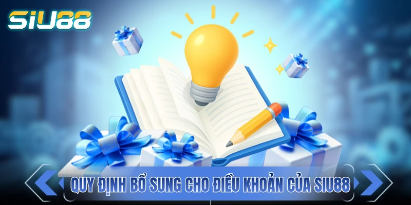 Các quy định bổ sung cho điều khoản của SIU88 