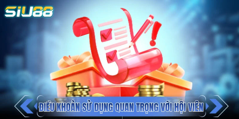Điều khoản sử dụng rất quan trọng với hội viên SIU88