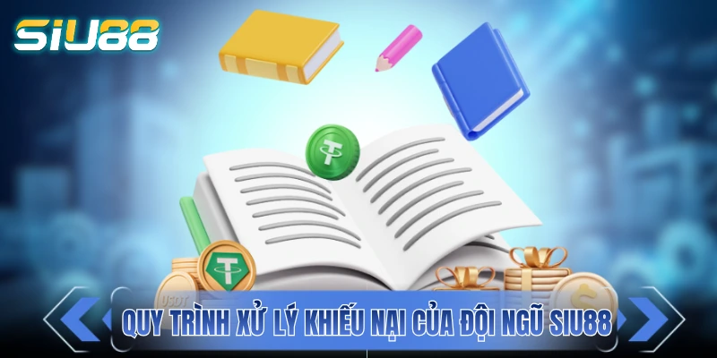 Quy trình xử lý khiếu nại của đội ngũ SIU88 