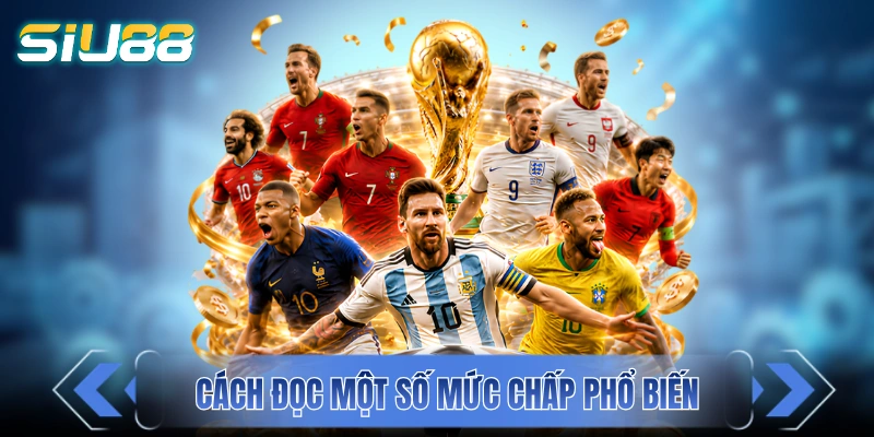Cách đọc một số mức chấp phổ biến trong thực tế