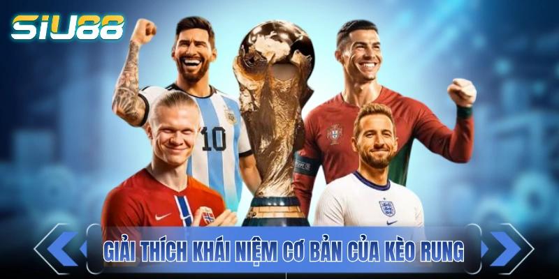 Kèo Rung - Nghệ Thuật Đọc Vị Biến Động Odds Để Dễ "Về Bờ" Giải thích khái niệm cơ bản của kèo rung bóng đá