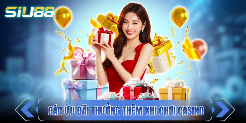 Khuyến Mãi SIU88 - Ưu Đãi Ngập Tràn Từ Code Tân Thủ Đến Thưởng Nạp Các ưu đãi thưởng thêm khi chơi tại mục casino