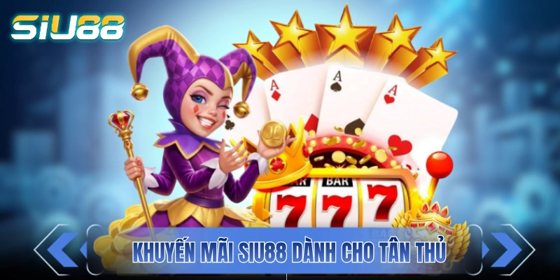 Khuyến Mãi SIU88 - Ưu Đãi Ngập Tràn Từ Code Tân Thủ Đến Thưởng Nạp Chương trình khuyến mãi SIU88 dành cho tân thủ