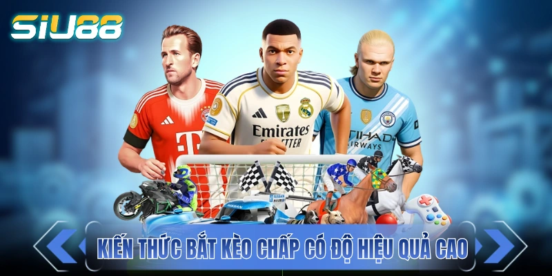 Những kiến thức bắt kèo chấp có độ hiệu quả cao