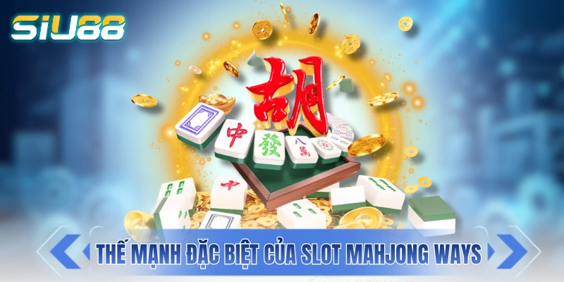 Những thế mạnh đặc biệt của slot Mahjong Ways