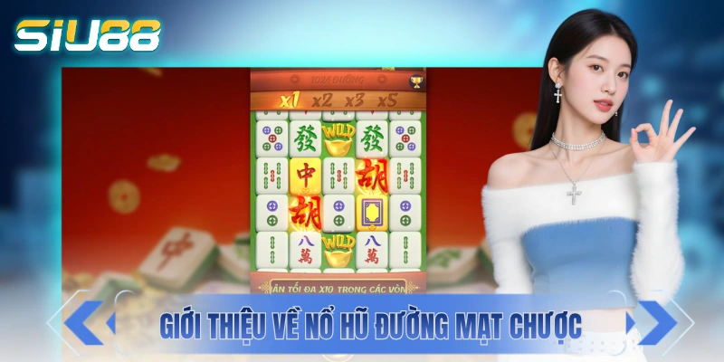 Giới thiệu thông tin sơ lược về nổ hũ Đường Mạt Chược