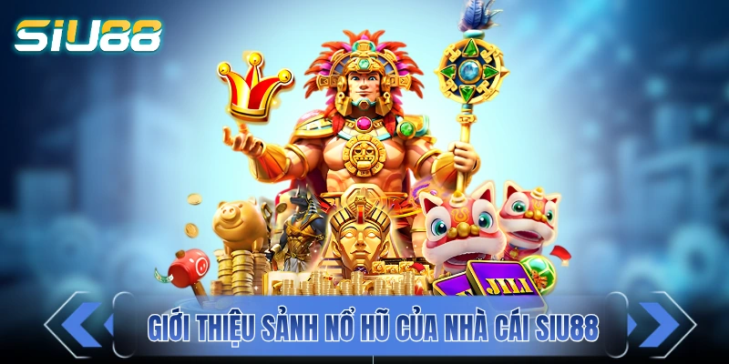 Nổ Hũ - Cơn Lốc Tiền Thưởng Đến Từ Các Cuộn Quay Slot Giới thiệu sảnh nổ hũ của nhà cái SIU88