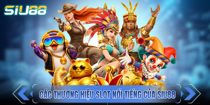 Nổ Hũ - Cơn Lốc Tiền Thưởng Đến Từ Các Cuộn Quay Slot Các thương hiệu slot nổi tiếng nhất của SIU88