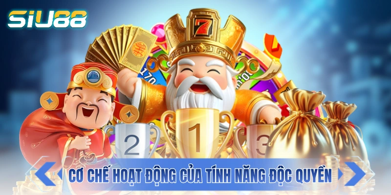 Nổ Hũ Thần Tài - Trải Nghiệm Nét Đẹp Á Đông Với Đồ Hoạ 3D Cơ chế hoạt động của các tính năng độc quyền trong game