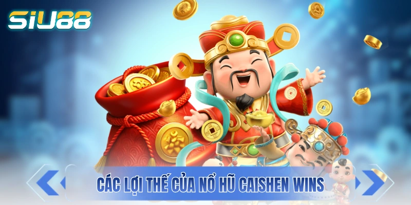 Nổ Hũ Thần Tài - Trải Nghiệm Nét Đẹp Á Đông Với Đồ Hoạ 3D Các lợi thế giúp nổ hũ Caishen Wins chinh phục thị trường