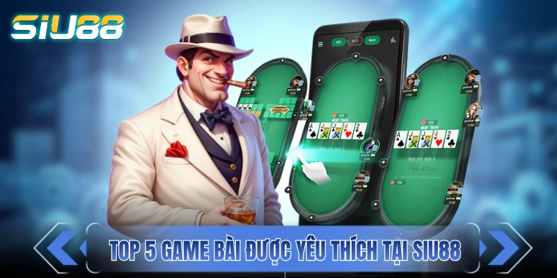 Top 5 game bài được yêu thích tại SIU88