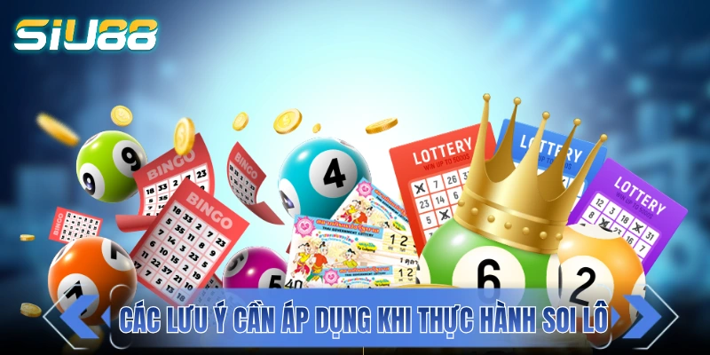Một số lưu ý cần áp dụng khi thực hành soi lô