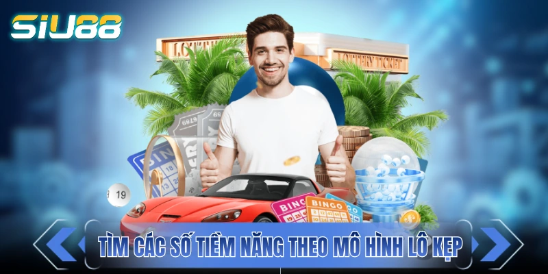 Cách tìm các số tiềm năng theo mô hình lô kẹp
