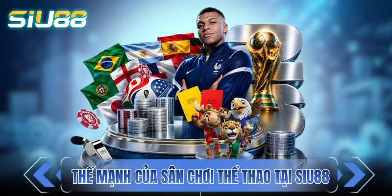 Thể Thao SIU88 - Kèo Cược Đa Dạng Ưu Đãi Hấp Dẫn Các thế mạnh của sân chơi thể thao tại SIU88