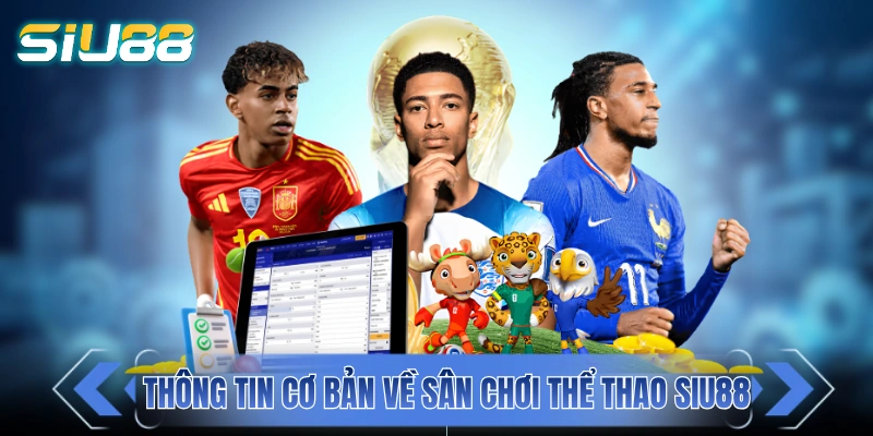 Thể Thao SIU88 - Kèo Cược Đa Dạng Ưu Đãi Hấp Dẫn Thông tin cơ bản về sân chơi thể thao SIU88