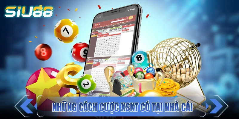 Xổ Số SIU88 - Tỷ Lệ Trả Thưởng Hấp Dẫn Với 1 Ăn 99 Những cách cược XSKT có tại nhà cái