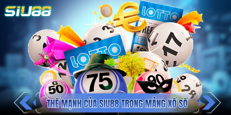 Xổ Số SIU88 - Tỷ Lệ Trả Thưởng Hấp Dẫn Với 1 Ăn 99 Các thế mạnh của SIU88 trong mảng xổ số online