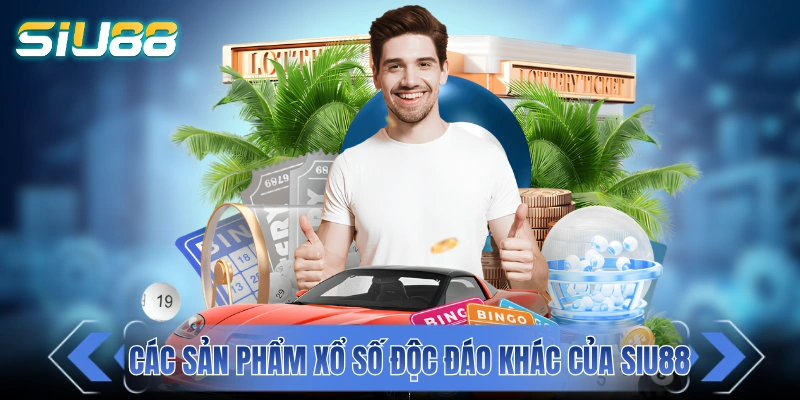 Xổ Số SIU88 - Tỷ Lệ Trả Thưởng Hấp Dẫn Với 1 Ăn 99 Các sản phẩm xổ số độc đáo khác của SIU88